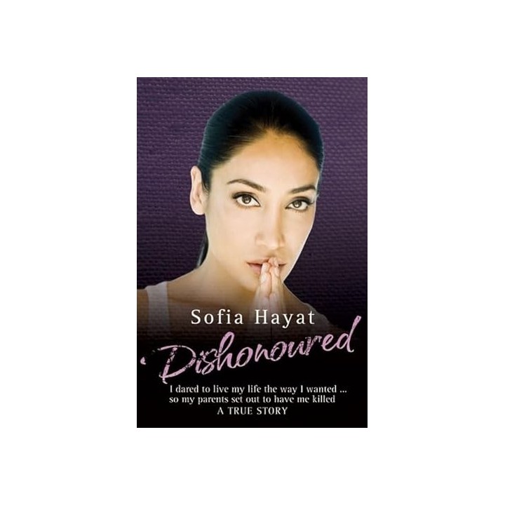 Dishonoured: I dared to live my life the way i wanted... so my parents set out to have me killed A TRUE STORY.